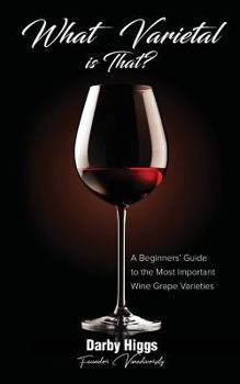 Paperback What Varietal is That?: A Beginners' Guide to the Most Important Wine Grape Varieties Book