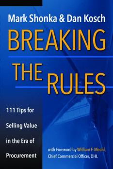 Perfect Paperback Breaking The Rules - 111 Tips for Selling Value in the Era of Procurement Book
