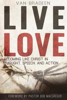 Paperback Live Love: Becoming Like Christ In Thought, Speech, and Action Book