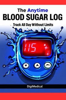 Paperback The Anytime Blood Sugar Log: Track All Day Without Limits Book
