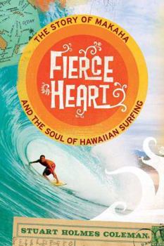 Hardcover Fierce Heart: The Story of Makaha and the Soul of Hawaiian Surfing Book