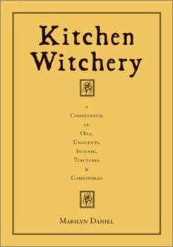 Paperback Kitchen Witchery: A Compendium of Oils, Unguents, Incense, Tinctures, and Comestibles Book