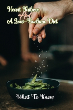 Paperback Heart Failure And A Low-Sodium Diet: What To Know: Low-Sodium Cookbook Book
