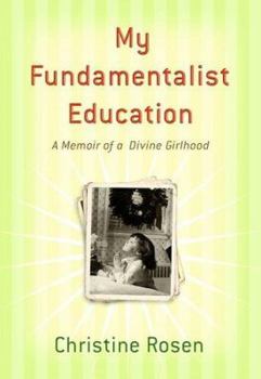 Hardcover My Fundamentalist Education: A Memoir of a Divine Girlhood Book