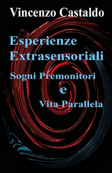 Paperback Esperienze Extrasensoriali: Vita Parallela e Sogni Premonitori [Italian] Book