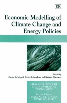 Economic Modelling of Climate Change And Energy Policies (New Horizons in Environmental Economics)
