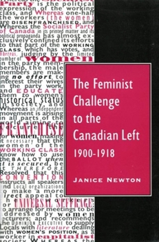 Paperback The Feminist Challenge to the Canadian Left, 1900-1918 Book