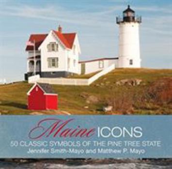 Hardcover Maine Icons: 50 Classic Symbols of the Pine Tree State Book