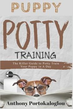 Paperback Puppy Potty Training: The Killer Guide to Potty Train Your Puppy in a Day Book