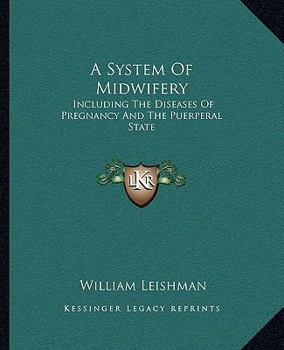 Paperback A System Of Midwifery: Including The Diseases Of Pregnancy And The Puerperal State Book