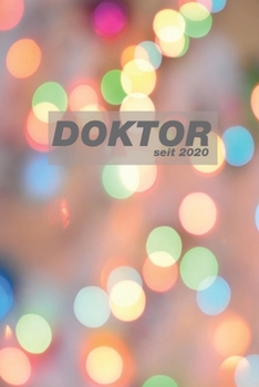Doktor seit 2020: Gepunktetes Notizbuch für Doktoren, Dr. Doktoranten und Ärzte | Geschenkidee zum Geburtstag, Doktortitel (German Edition)
