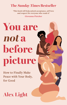 Paperback You Are Not a Before Picture: How to Finally Make Peace with Your Body, for Good Book