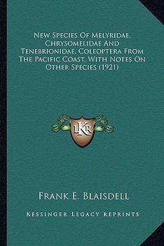 Paperback New Species of Melyridae, Chrysomelidae and Tenebrionidae, Coleoptera from the Pacific Coast, with Notes on Other Species (1921) Book