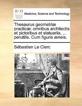 Paperback Thesaurus Geometri Practic: Omnibus Architectis Et Pictoribus Et Statuariis, ... Perutilis. Cum Figuris Neis. [Latin] Book