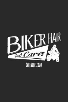 Biker Hair Don't Care Calender 2020: Funny Cool Motorcycling Calender 2020 | Monthly & Weekly Planner - 6x9 - 128 Pages - Cool Gift Idea For ... Drivers, Bikers and Motorsport Lovers