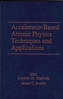 Hardcover Accelerator-Based Atomic Physics: Techniques and Applications Book