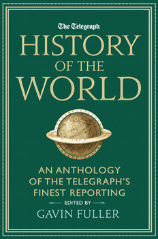 Hardcover The Telegraph History of the World: An Anthology of the Telegraph's Finest Reporting Book