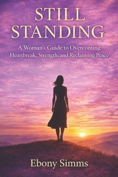 Still Standing: A Woman’s Guide to Healing, Strength, and Reclaiming Her Life