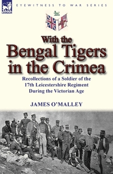 Paperback With the Bengal Tigers in the Crimea: Recollections of a Soldier of the 17th Leicestershire Regiment During the Victorian Age Book