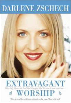 Extravagant Worship: Holy, Holy, Holy is the Lord God Almighty Who Was and Is, and Is to Come