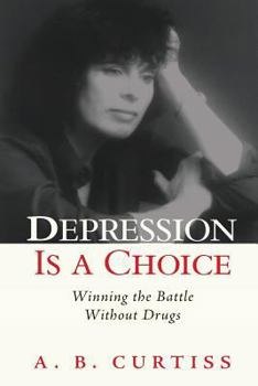 Paperback Depression is a Choice: Winning the Fight without Drugs Book