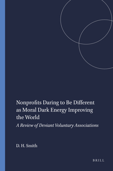 Paperback Nonprofits Daring to Be Different as Moral Dark Energy Improving the World: A Review of Deviant Voluntary Associations Book