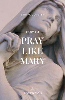 Paperback How to Pray Like Mary Book