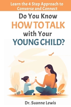 Paperback Do You Know How to Talk with Your Young Child?: Learn the 4 Step Approach to Converse and Connect Book