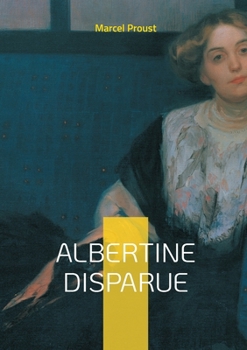 Albertine Disparue: Une exploration poignante de la perte et de la mémoire - voyage intérieur dans les méandres de l'amour disparu (French Edition)