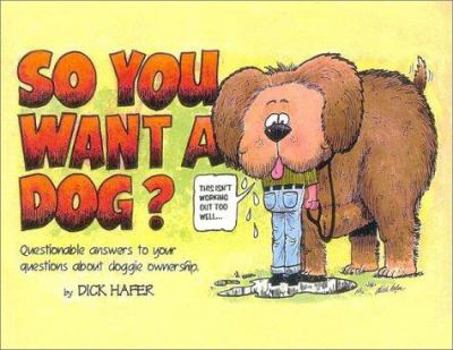 Paperback So You Want a Dog: Questionable Answers to Your Questions about Doggie Ownership Book