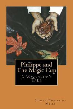 Paperback Philippe and the Magic Cup: A Voyageur's Tale Book