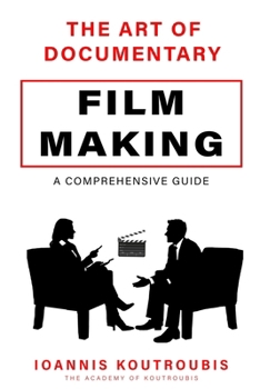 Paperback The Art of Documentary Filmmaking: A Comprehensive Guide Book
