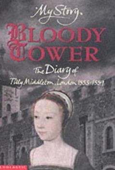 Bloody Tower: The Diary of Tilly Middleton, London, 1553-1559 - Book  of the My Story: Girls