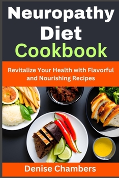 Paperback Neuropathy Diet Cookbook: Revitalize Your Health with Flavorful and Nourishing Recipes Book