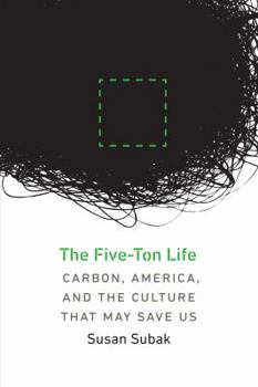 Paperback The Five-Ton Life: Carbon, America, and the Culture That May Save Us Book