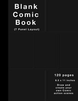 Paperback Blank Comic Book: 120 Pages, 7 Panel, Large (8.5 X 11) Inches, White Paper, Draw Your Own Comics (Black Cover) Book