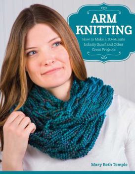 Paperback Arm Knitting: How to Make a 30-Minute Infinity Scarf and Other Great Projects Book