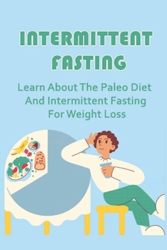 Paperback Intermittent Fasting: Learn About The Paleo Diet And Intermittent Fasting For Weight Loss Book