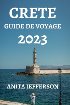 CRETE GUIDE DE VOYAGE 2023: TOUT CE QUE VOUS DEVEZ SAVOIR POUR PERCER LES SECRETS DE CETTE BELLE ÎLE