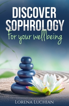 Paperback Discover SOPHROLOGY for your wellbeing: The study of human consciousness in harmony Book