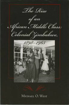 Paperback The Rise of an African Middle Class: Colonial Zimbabwe, 1898-1965 Book