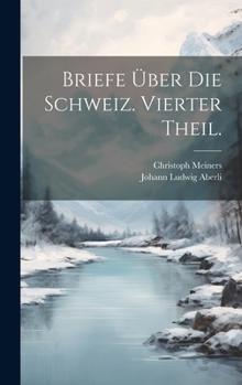 Hardcover Briefe über die Schweiz. Vierter Theil. [German] Book