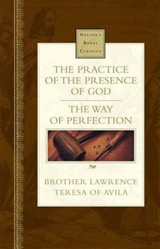 The Practice Of The Presence Of God and The Way Of Perfection (Nelson's Royal Classic)