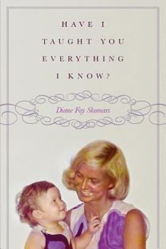 Paperback Have I Taught You Everything I Know? Book