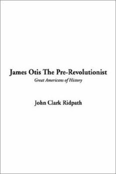Paperback James Otis the Pre-Revolutionist (Great Americans of History) Book