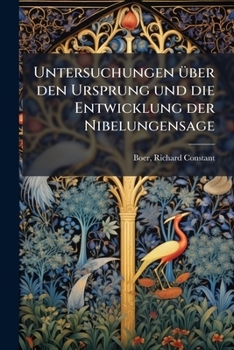 Untersuchungen über den Ursprung und die Entwicklung der Nibelungensage