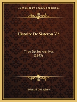 Paperback Histoire De Sisteron V2: Tiree De Ses Archives (1843) [French] Book