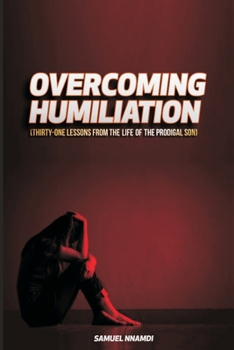 Paperback Overcoming Humiliation: Thirty-One Lessons from the Life of the Prodigal Son Book