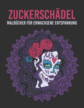 Paperback Zuckerschädel Malbücher für Erwachsene Entspannung: Tag der Toten erstaunliche Zuckerschädel Malbuch mit lustigen Designs und einfachen Mustern für St [German] Book