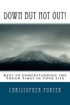 Paperback Down But Not Out!: Keys to Understanding the Tough Times in Your Life Book